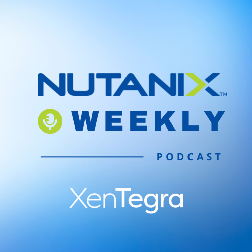 E37 Nutanix Weekly: Objects 3.3: Improved Efficiency and Time-to-Value